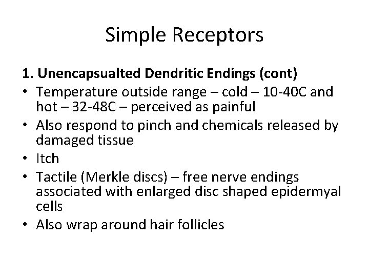 Simple Receptors 1. Unencapsualted Dendritic Endings (cont) • Temperature outside range – cold –