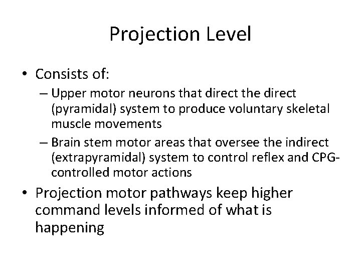 Projection Level • Consists of: – Upper motor neurons that direct the direct (pyramidal)