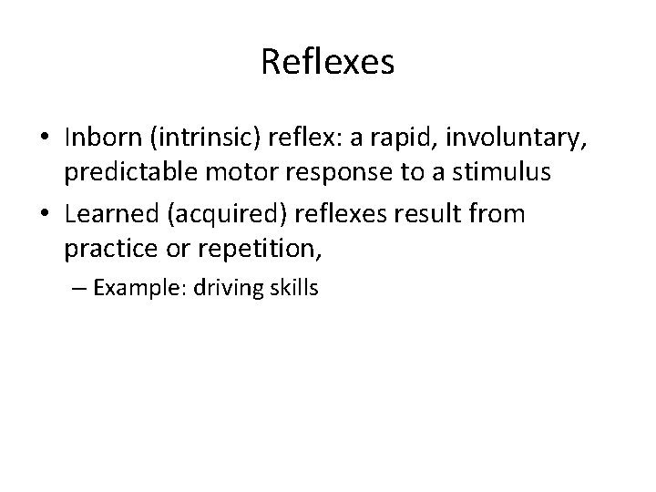 Reflexes • Inborn (intrinsic) reflex: a rapid, involuntary, predictable motor response to a stimulus