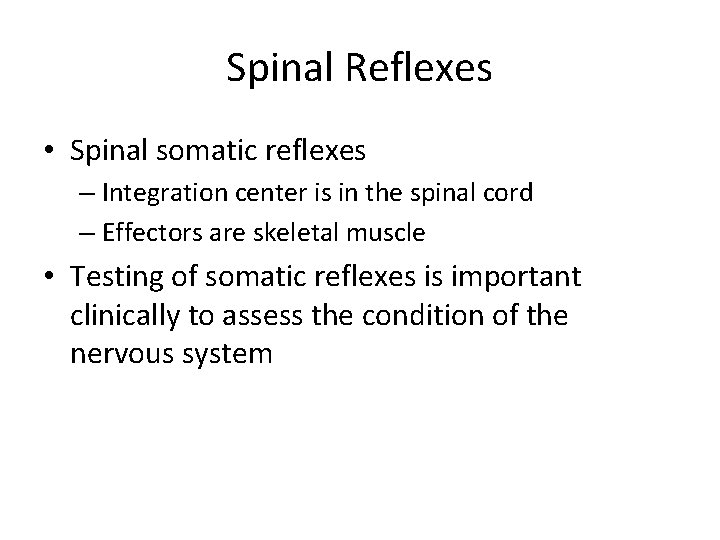 Spinal Reflexes • Spinal somatic reflexes – Integration center is in the spinal cord