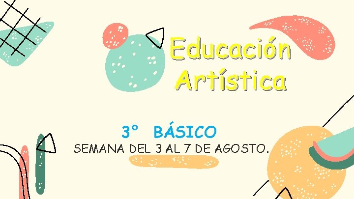 Educación Artística 3° BÁSICO SEMANA DEL 3 AL 7 DE AGOSTO. 