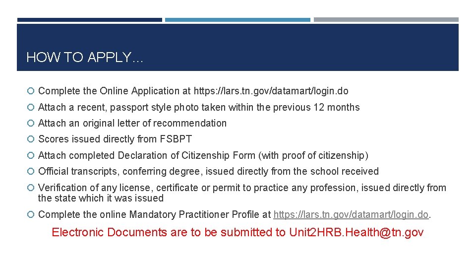 HOW TO APPLY… Complete the Online Application at https: //lars. tn. gov/datamart/login. do Attach