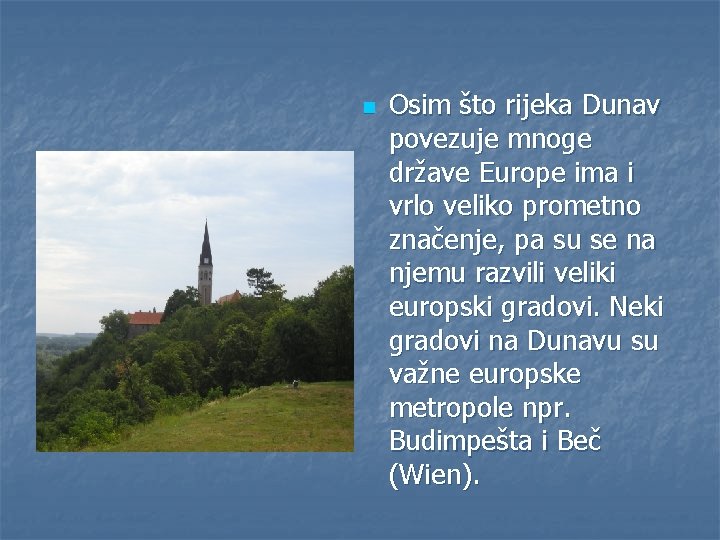 n Osim što rijeka Dunav povezuje mnoge države Europe ima i vrlo veliko prometno