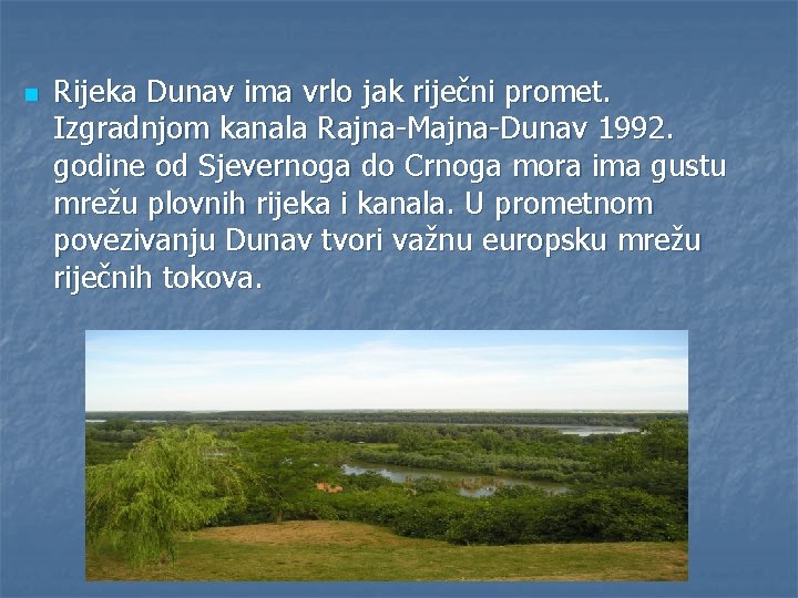 n Rijeka Dunav ima vrlo jak riječni promet. Izgradnjom kanala Rajna-Majna-Dunav 1992. godine od