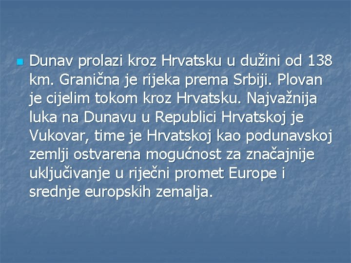 n Dunav prolazi kroz Hrvatsku u dužini od 138 km. Granična je rijeka prema