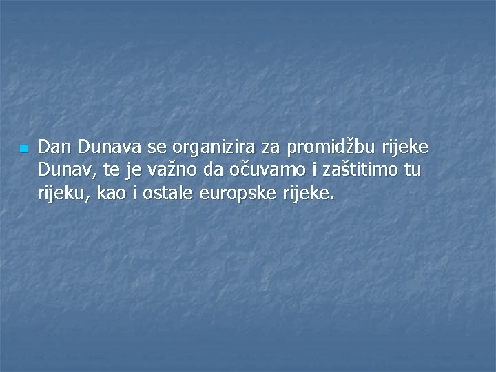 n Dan Dunava se organizira za promidžbu rijeke Dunav, te je važno da očuvamo