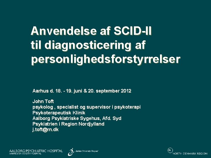 1 Anvendelse af SCID-II til diagnosticering af personlighedsforstyrrelser Aarhus d. 18. - 19. juni