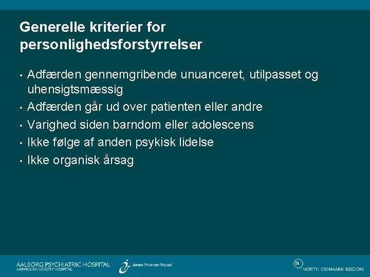 Generelle kriterier for personlighedsforstyrrelser • • • Adfærden gennemgribende unuanceret, utilpasset og uhensigtsmæssig Adfærden