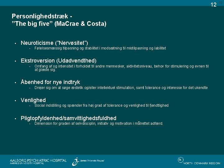 12 Personlighedstræk ”The big five” (Ma. Crae & Costa) • Neuroticisme (”Nervøsitet”) • •