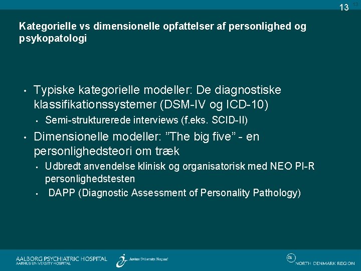 13 Kategorielle vs dimensionelle opfattelser af personlighed og psykopatologi • Typiske kategorielle modeller: De