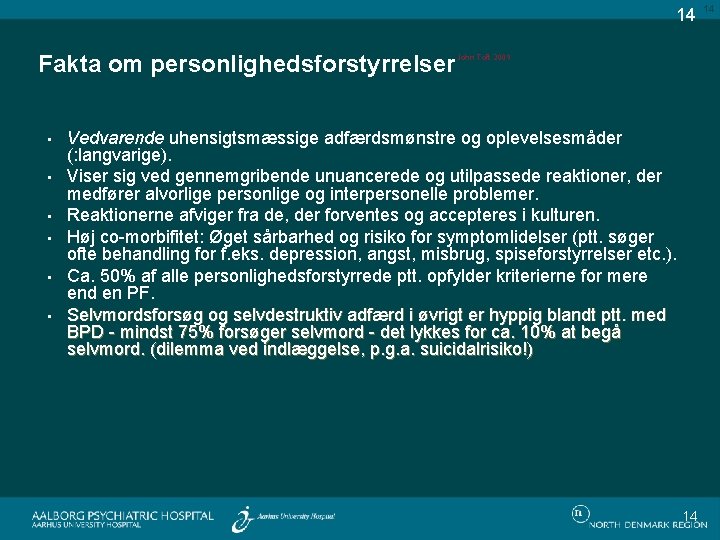 14 Fakta om personlighedsforstyrrelser • • • John Toft 2009 Vedvarende uhensigtsmæssige adfærdsmønstre og