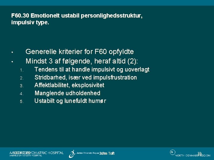 F 60. 30 Emotionelt ustabil personlighedsstruktur, impulsiv type. Generelle kriterier for F 60 opfyldte