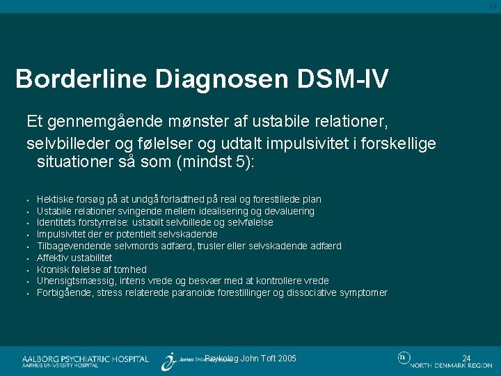 24 Borderline Diagnosen DSM-IV Et gennemgående mønster af ustabile relationer, selvbilleder og følelser og