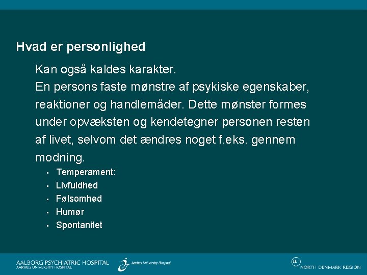 Hvad er personlighed Kan også kaldes karakter. En persons faste mønstre af psykiske egenskaber,