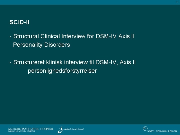 31 SCID-II Structural Clinical Interview for DSM-IV Axis II Personality Disorders • Struktureret klinisk