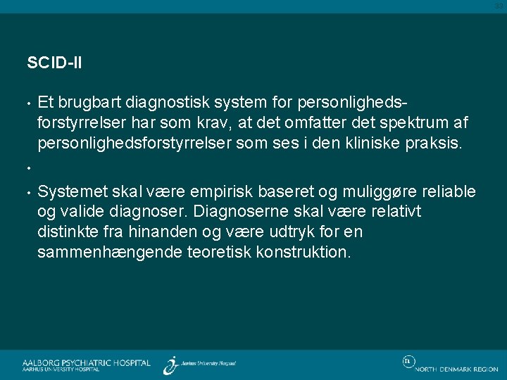 33 SCID-II • • • Et brugbart diagnostisk system for personlighedsforstyrrelser har som krav,