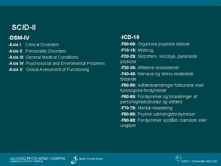 35 SCID-II • DSM-IV • ICD-10 • Axis • F 00 -09: I: Clinical