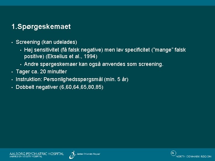 1. Spørgeskemaet • • Screening (kan udelades) • Høj sensitivitet (få falsk negative) men