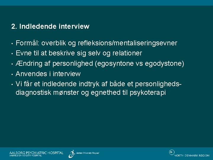 2. Indledende interview • • • Formål: overblik og refleksions/mentaliseringsevner Evne til at beskrive