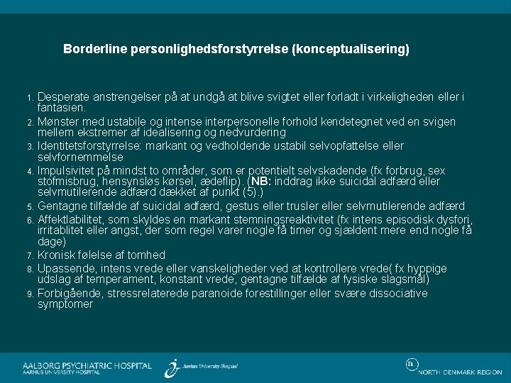Borderline personlighedsforstyrrelse (konceptualisering) Desperate anstrengelser på at undgå at blive svigtet eller forladt i