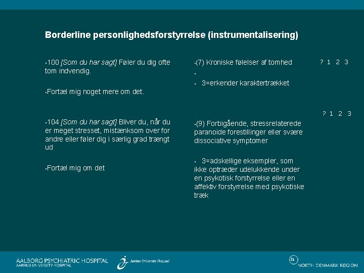 Borderline personlighedsforstyrrelse (instrumentalisering) • 100 [Som du har sagt] Føler du dig ofte tom