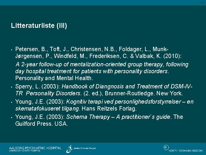 63 Litteraturliste (III) • • Petersen, B. , Toft, J. , Christensen, N. B.