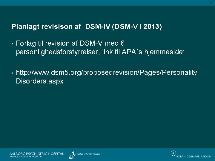 64 Planlagt revisison af DSM-IV (DSM-V i 2013) • Forlag til revision af DSM-V