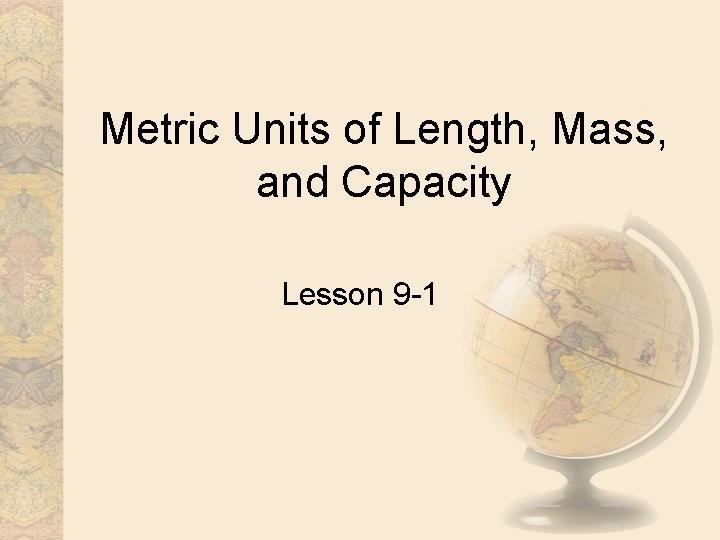 Metric Units of Length, Mass, and Capacity Lesson 9 -1 
