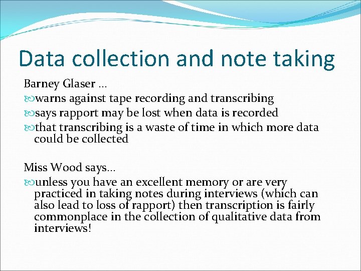 Data collection and note taking Barney Glaser. . . warns against tape recording and