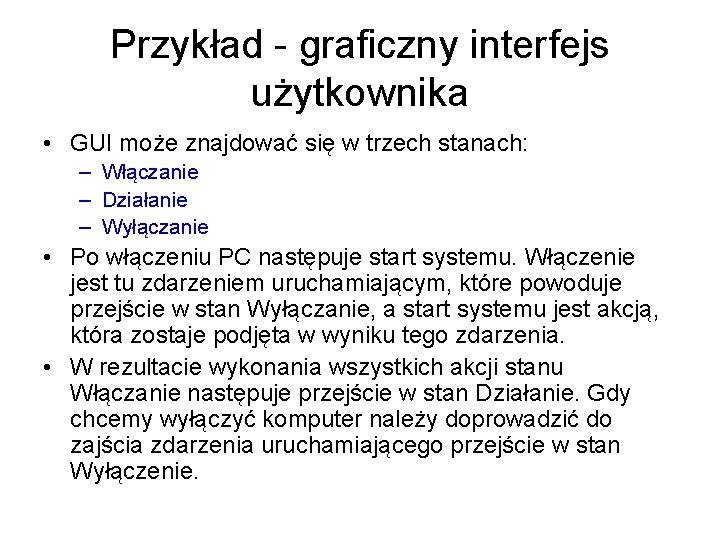 Przykład - graficzny interfejs użytkownika • GUI może znajdować się w trzech stanach: –