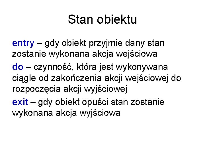 Stan obiektu entry – gdy obiekt przyjmie dany stan zostanie wykonana akcja wejściowa do