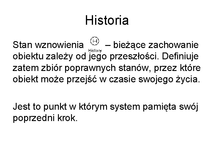 Historia Stan wznowienia – bieżące zachowanie obiektu zależy od jego przeszłości. Definiuje zatem zbiór