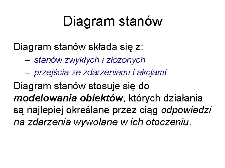 Diagram stanów składa się z: – stanów zwykłych i złożonych – przejścia ze zdarzeniami