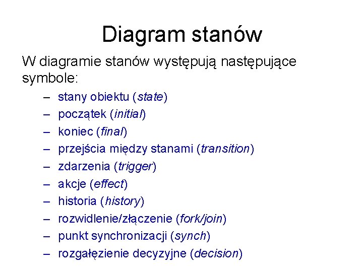 Diagram stanów W diagramie stanów występują następujące symbole: – – – – – stany