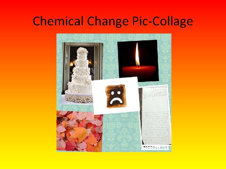 Chemical Change Pic-Collage 