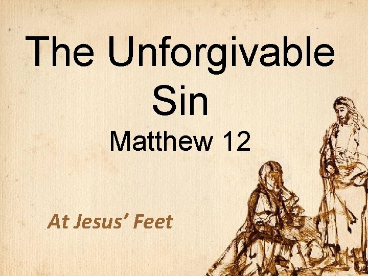 The Unforgivable Sin Matthew 12 At Jesus’ Feet 