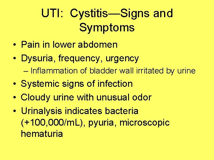 UTI: Cystitis—Signs and Symptoms • Pain in lower abdomen • Dysuria, frequency, urgency –