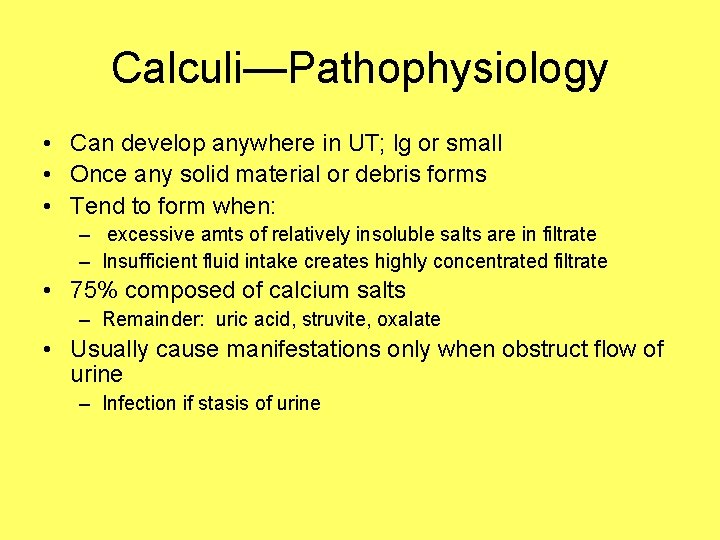 Calculi—Pathophysiology • Can develop anywhere in UT; lg or small • Once any solid