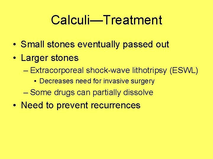 Calculi—Treatment • Small stones eventually passed out • Larger stones – Extracorporeal shock-wave lithotripsy