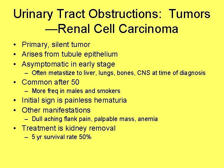 Urinary Tract Obstructions: Tumors —Renal Cell Carcinoma • Primary, silent tumor • Arises from