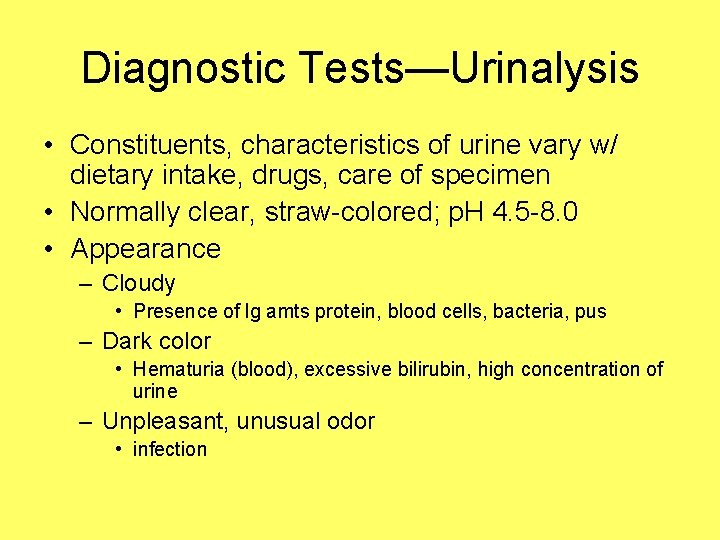 Diagnostic Tests—Urinalysis • Constituents, characteristics of urine vary w/ dietary intake, drugs, care of