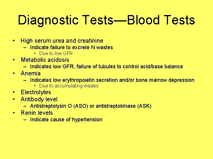 Diagnostic Tests—Blood Tests • High serum urea and creatinine – Indicate failure to excrete