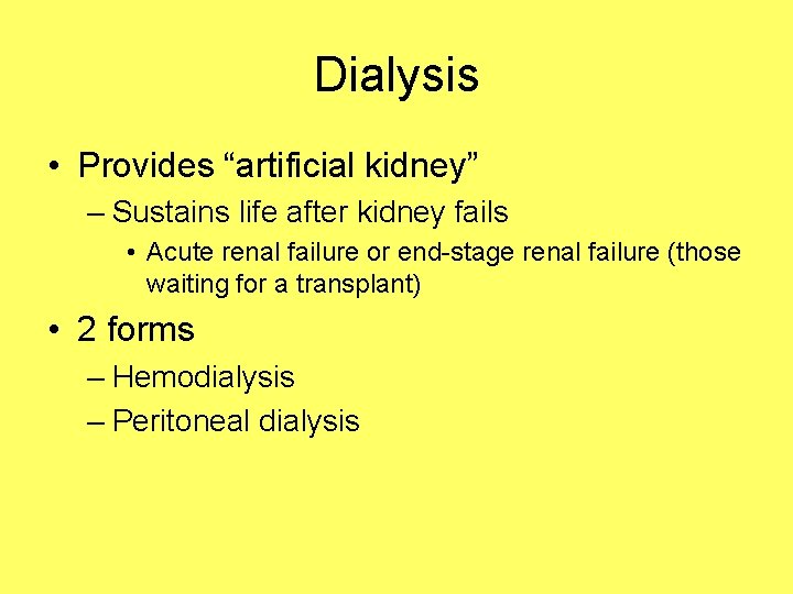 Dialysis • Provides “artificial kidney” – Sustains life after kidney fails • Acute renal