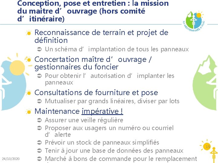 Conception, pose et entretien : la mission du maitre d’ouvrage (hors comité d’itinéraire) Reconnaissance Conception, pose et entretien : la mission du maitre d’ouvrage (hors comité d’itinéraire) Reconnaissance