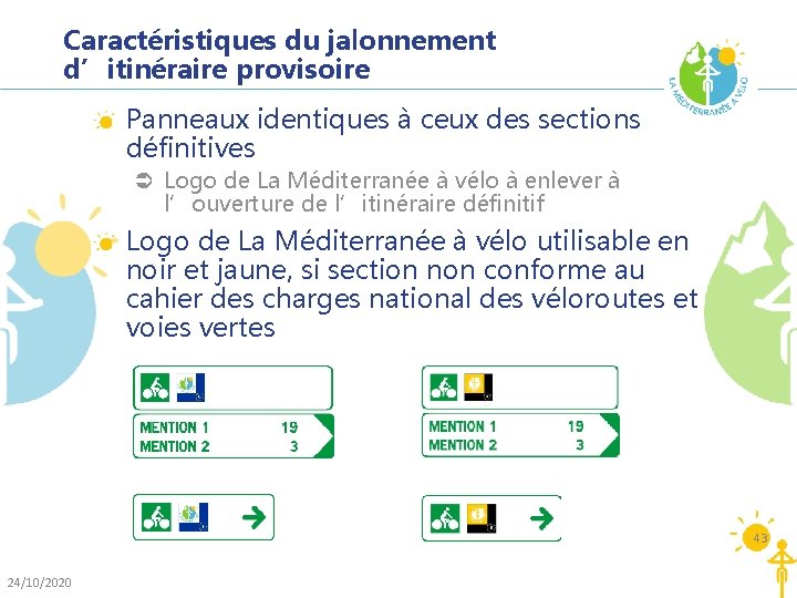 Caractéristiques du jalonnement d’itinéraire provisoire Panneaux identiques à ceux des sections définitives Ü Logo