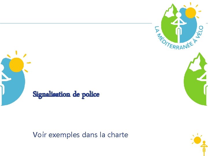 Signalisation de police Voir exemples dans la charte 