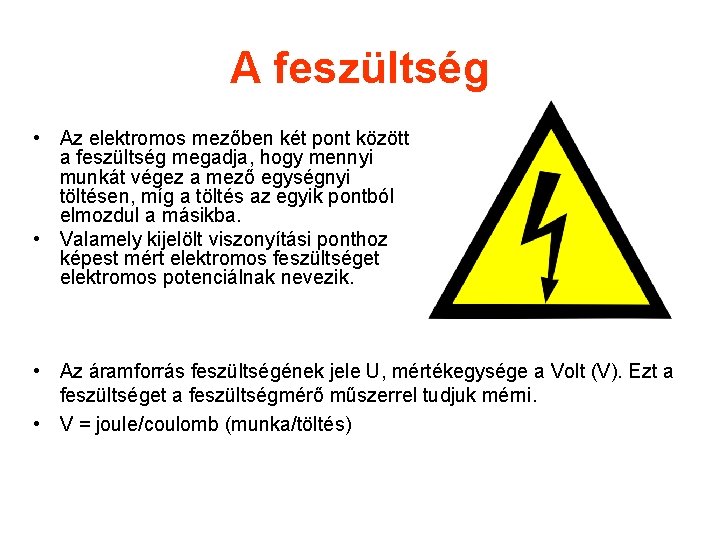 A feszültség • Az elektromos mezőben két pont között a feszültség megadja, hogy mennyi