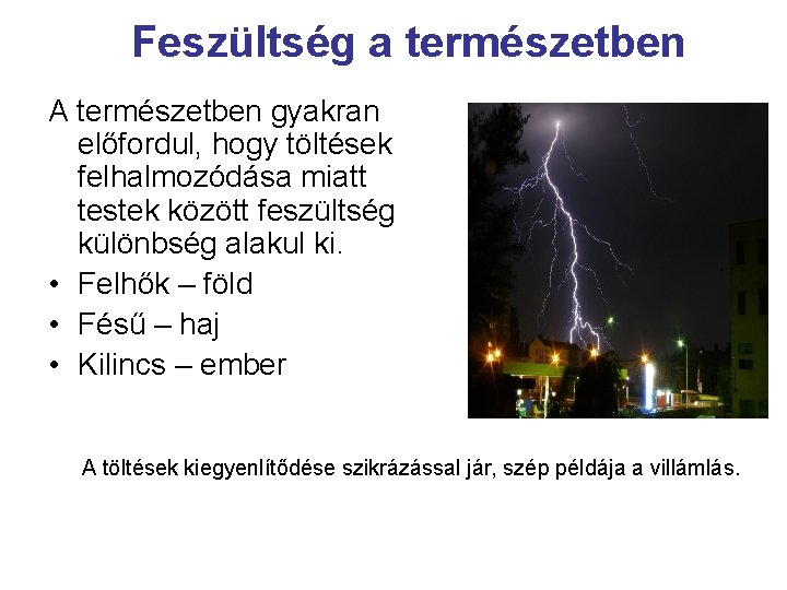 Feszültség a természetben A természetben gyakran előfordul, hogy töltések felhalmozódása miatt testek között feszültség