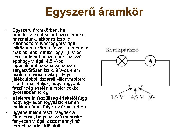 Egyszerű áramkör • • • Egyszerű áramkörben, ha áramforrásként különböző elemeket használunk, akkor az