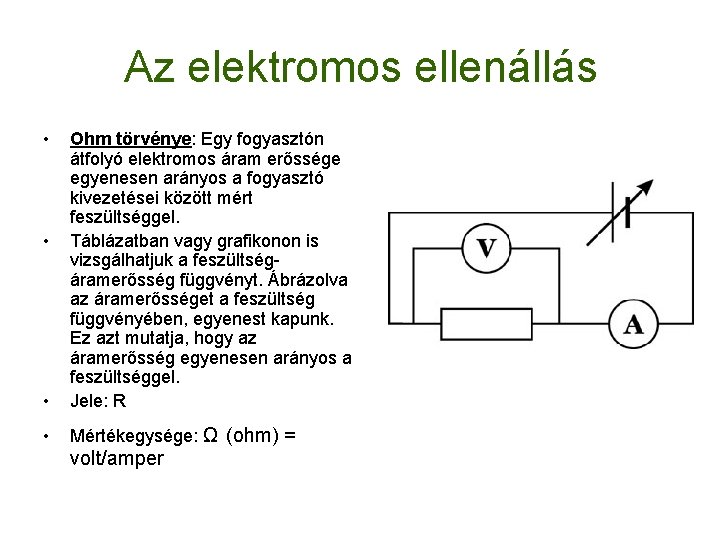 Az elektromos ellenállás • • Ohm törvénye: Egy fogyasztón átfolyó elektromos áram erőssége egyenesen